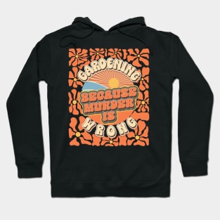 Mother day  plant lover groovy quote Gardening because murder is wrong Hoodie